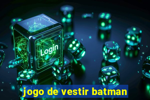 jogo de vestir batman